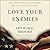 Love Your Enemies by Arthur C. Brooks