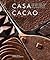 Casa Cacao: The Return Trip to the Origin of Chocolate