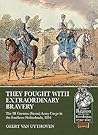 They Fought with Extraordinary Bravery: The III German (Saxon) Army Corps in the Southern Netherlands, 1814 (From Reason to Revolution 1721-1815)