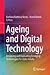 Ageing and Digital Technology. Designing and Evaluating Emerging Technologies for Older Adults