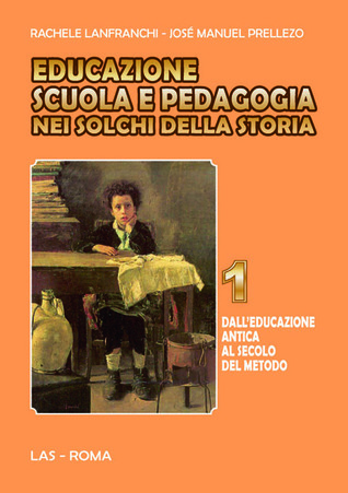 Educazione scuola e pedagogia nei solchi della storia. Vol. 1, dall'educazione antica al secolo del metodo (Unknown Binding)