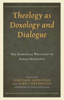 Theology as Doxology and Dialogue: The Essential Writings of Nikos Nissiotis