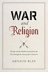 War and Religion: Europe and the Mediterranean from the First through the Twenty-first Centuries War and Religion: Europe and the Mediterranean from the First through the Twenty-first Centuries