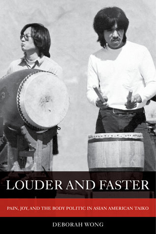 Louder and Faster: Pain, Joy, and the Body Politic in Asian American Taiko (American Crossroads) (Volume 55)