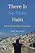 There Is No More Haiti Between Life and Death in Port-au-Prince by Greg Beckett