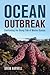 Ocean Outbreak: Confronting the Rising Tide of Marine Disease