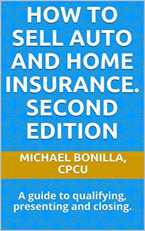 How to Sell Auto and Home Insurance: A Guidebook to Qualifying, Presenting and Closing (Kindle Edition)