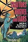 Traitors, Thieves and Liars (The Final Days of the White Flower II Book 1) Traitors, Thieves and Liars (The Final Days of the White Flower II Book 1)