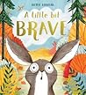A Little Bit Brave by Nicola Kinnear A Little Bit Brave by Nicola Kinnear