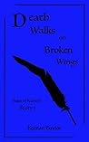 Death Walks on Broken Wings by Keenan Taylor Death Walks on Broken Wings by Keenan Taylor