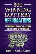 300 Winning Lottery Affirmations: Affirmations to Win the Lottery with the Law of Attraction (Manifest Your Millions! Book 3)