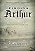 Finding Arthur: The True Origins of the Once and Future King