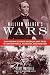 William Walker's Wars: How One Man's Private American Army Tried to Conquer Mexico, Nicaragua, and Honduras