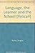 Language, the Learner and the School (Pelican)