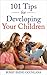 101 Tips for Child Development: Proven Methods for Raising Children and Improving Kids Behavior with Whole Brain Training (The Parenting Book Series for Today’s Families)