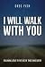 I Will Walk With You: Follo...