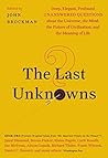The Last Unknowns by John Brockman