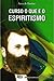 Curso o Que é o Espiritismo by Área de Ensino - FEESP Curso o Que é o Espiritismo by Área de Ensino - FEESP
