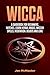 Wicca: A Guidebook for Beginners, Witches, Learn Herbal Magic, Wiccan Spells, Meditation, Beliefs and Love