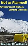 Not As Planned!: Adventures with Michael: Climbing Lenin Peak Not As Planned!: Adventures with Michael: Climbing Lenin Peak