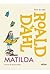 Matilda by Roald Dahl Matilda by Roald Dahl