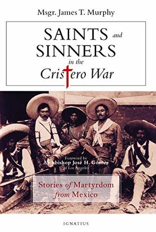 Saints and Sinners in the Cristero War: Stories of Martyrdom from Mexico (Kindle Edition)