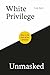 White Privilege Unmasked: How to Be Part of the Solution