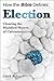 How the Bible Defines: Election: Clearing the Muddied Waters of Calvinism