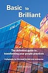 Basic to Brilliant: The definitive guide to transforming your people practices; A playbook for small to mid-size enterprise