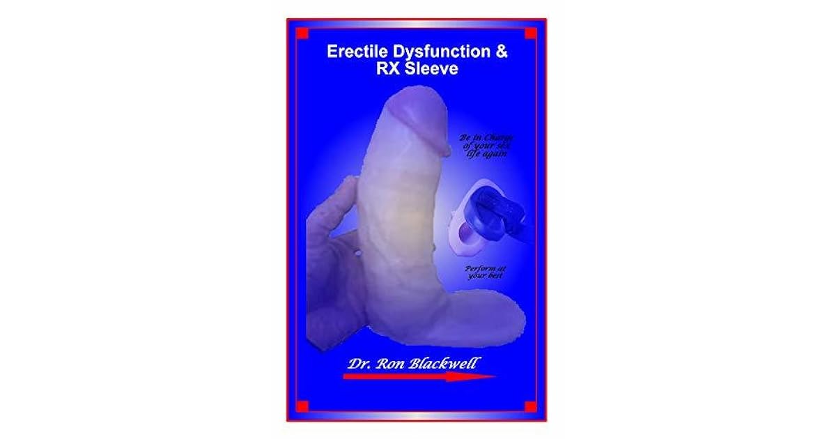 Erectile Dysfunction &amp; RX Sleeve Be in charge of your