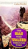 The Man Who Walked Through Time by Colin Fletcher The Man Who Walked Through Time by Colin Fletcher
