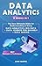 Data Analytics: 3 Books in 1 - The New Ultimate Bible for Understanding & Using Data Analytics, Big Data + Data Science For Business + Data Mining