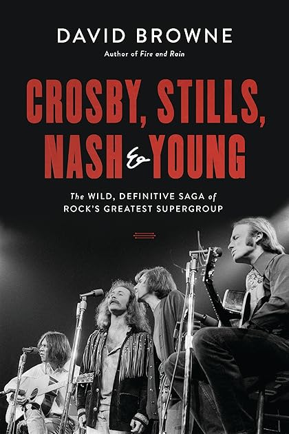Crosby, Stills, Nash and Young: The Wild, Definitive Saga of Rock's Greatest Supergroup