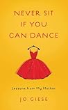 Book cover for Never Sit If You Can Dance: Lessons from My Mother