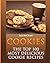 Cookies: The Top 100 Most Delicious Cookie Recipes (Mouthwatering Cookie Recipes and Cookie Baking)