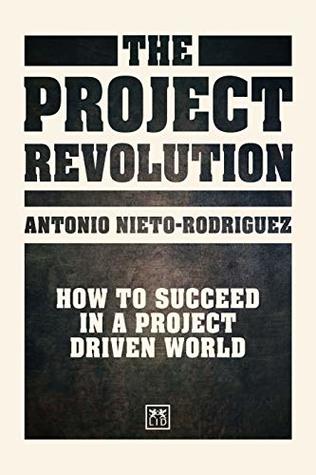 The Project Revolution: How to succeed in a project driven world (Kindle Edition)