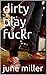 dirty play fuckr by June Miller