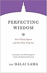 Perfecting Wisdom: How Things Appear and How They Truly Are