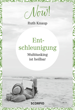 Entschleunigung - Edition Now! Multitasking ist heilbar