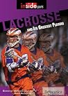 Lacrosse and Its Greatest Players (Inside Sports)