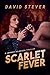 Scarlet Fever by David Stever Scarlet Fever by David Stever