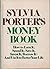 Sylvia Porter's Money Book: How to Earn it, Spend it, Save it, Invest it, Borrow it, and Use it to Better Your Life