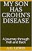My Son has Crohn's Disease:...