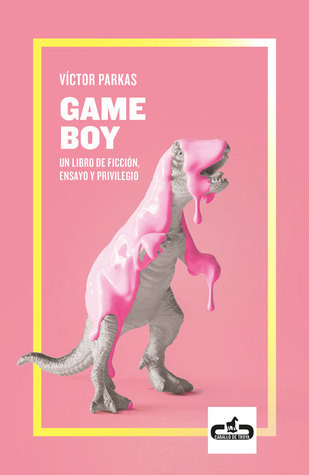 Game Boy. Un libro de ficción, ensayo y privilegio