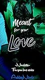 Meant for your Love