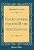 Encyclopedia for the Home: A Complete Library of the Best Literature of the Best Authors; Selected With a View to Home Reading, and the Inspiring, ... Influence in the Home Life (Classic Reprint)