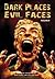 Dark Places, Evil Faces