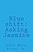 Blue shift: Asking Jasmine
