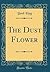 The Dust Flower (Classic Reprint)