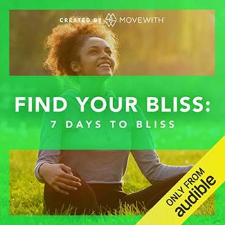 Find Your Bliss: 7 Days to Bliss (Audible Audio)